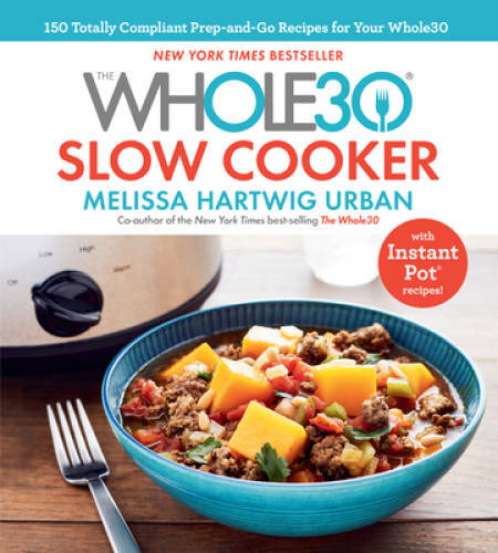 The Whole30 Slow Cooker: 150 TOTALLY COMPLIANT Prep-and-Go Recipes t – VERY GOOD