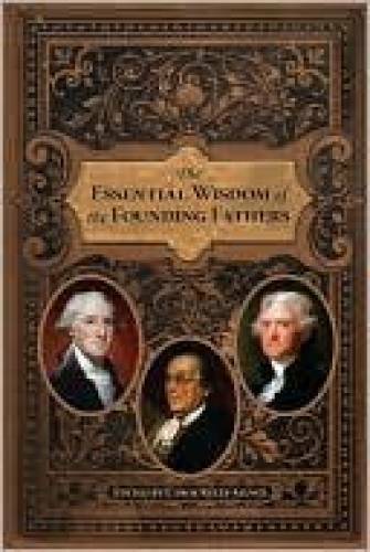 The Essential Wisdom of the Founding Fathers (2009) – Hardcover – GOOD