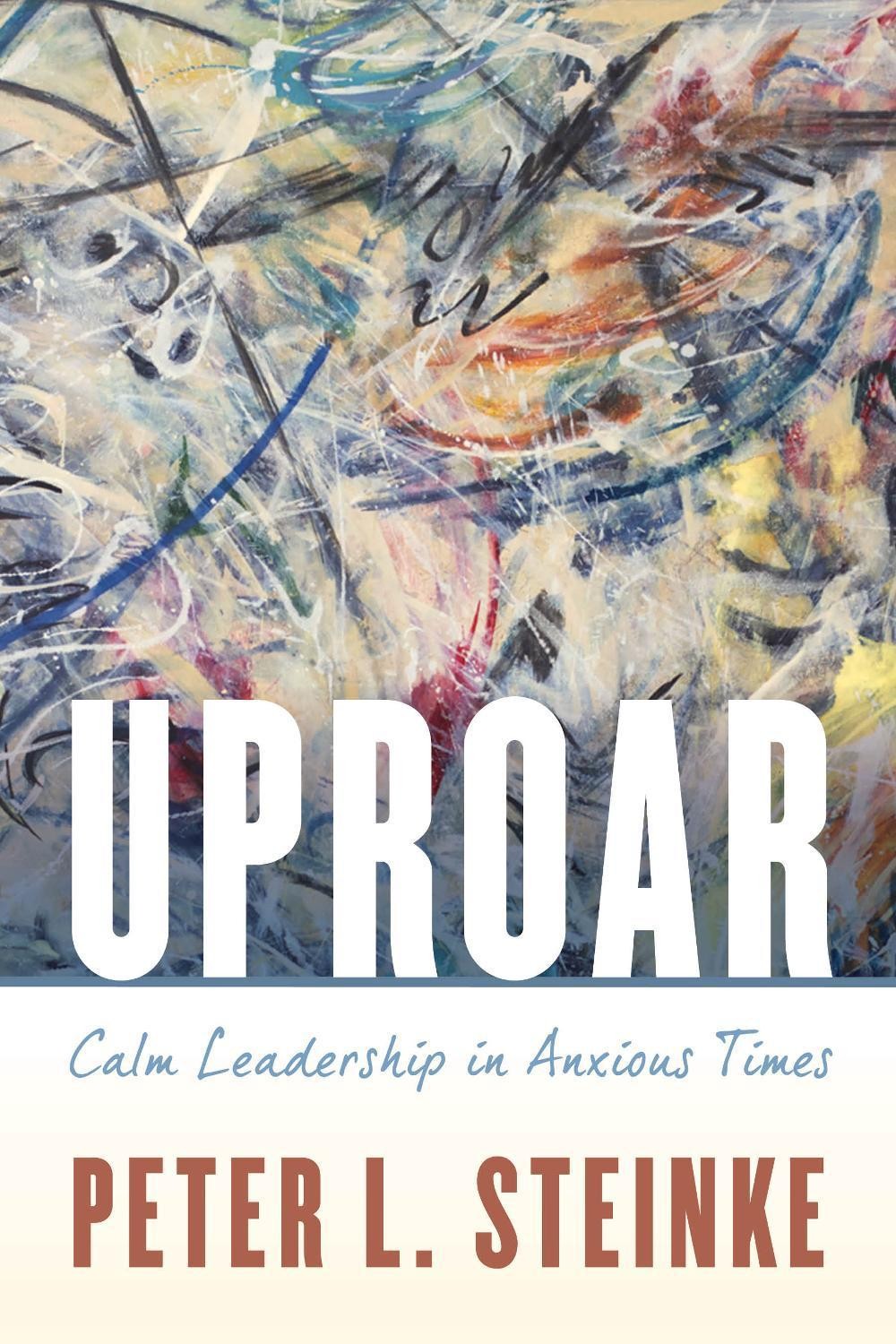 Uproar: Calm Leadership in Anxious Times by Peter L. Steinke (English) Paperback