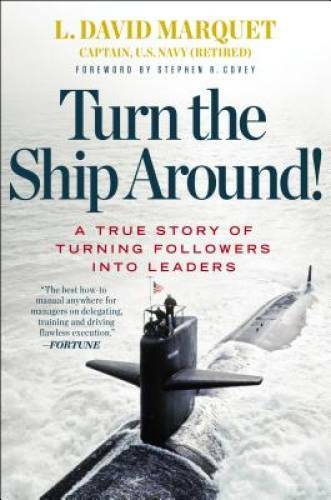 Turn the Ship Around!: A True Story of Turning Followers into Leaders – GOOD