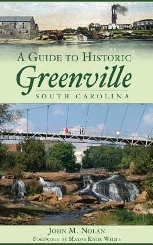 A Guide to Historic Greenville, South Carolina by John M Nolan: New