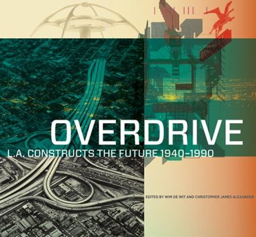 Overdrive : L. A. Constructs the Future, 1940-1990 Hardcover