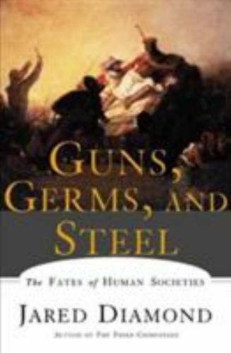 Guns, Germs, and Steel: The Fates of Human Societies by Jared M. Diamond