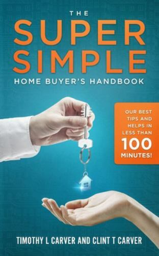 The Super Simple Home Buyer’s Handbook: Our Best – 1092861203, paperback, Carver