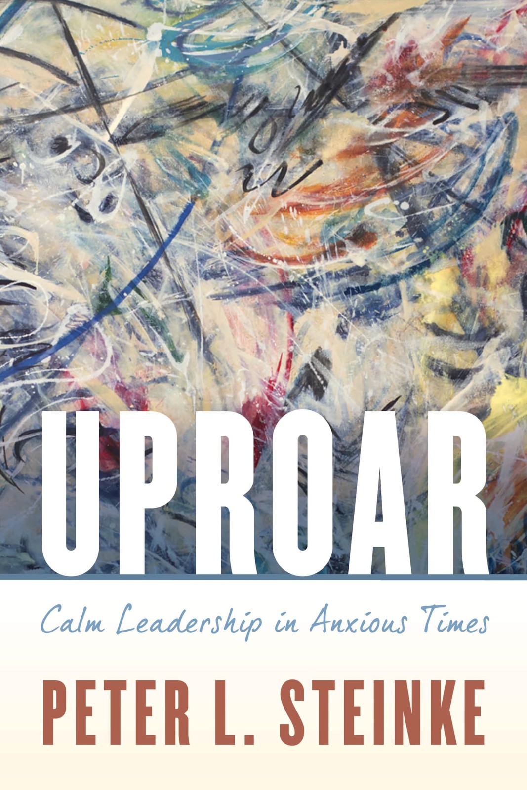 Uproar: Calm Leadership in Anxious Times by Steinke