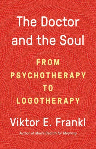 The Doctor and the Soul: From Psychotherapy to Logotherapy, Frankl, Dr. Viktor E