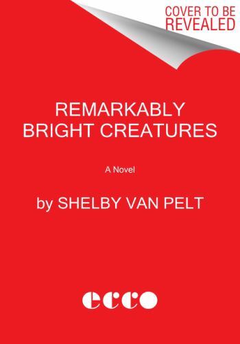Remarkably Bright Creatures: A Novel, Van Pelt, Shelby, Good Book