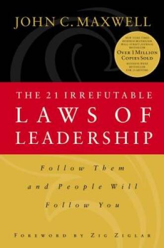 The 21 Irrefutable Laws of Leadership: Follow Them and People Will Fol – GOOD