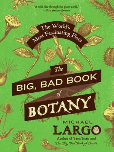 The Big, Bad Book of Botany: The World’s Most Fascinating Flora – GOOD