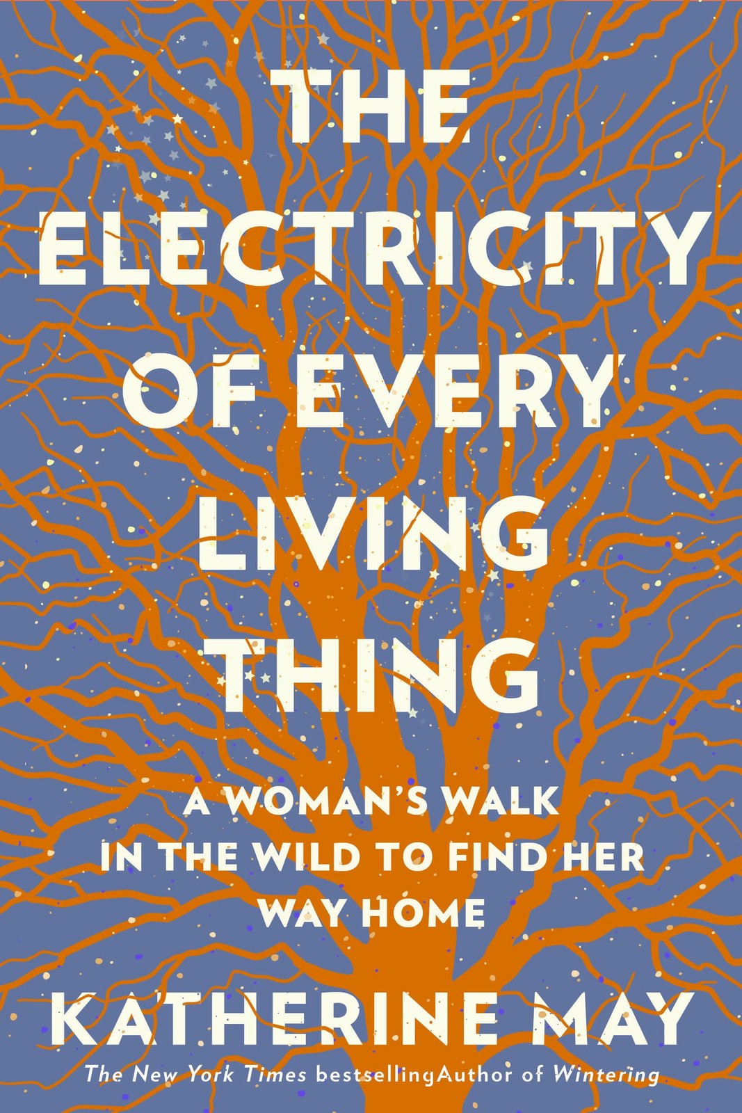The Electricity of Every Living Thing: A Woman’s Walk In The Wild To Find …