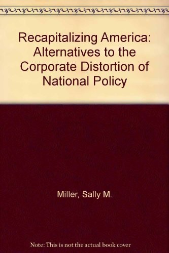 Recapitalizing America: Alternatives to the Corporate Distortion of National…