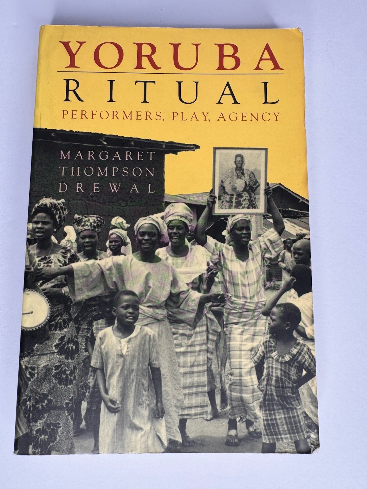 YORUBA RITUAL: PERFORMERS, PLAY, AGENCY By Margaret Thompson Drewal PB 1992