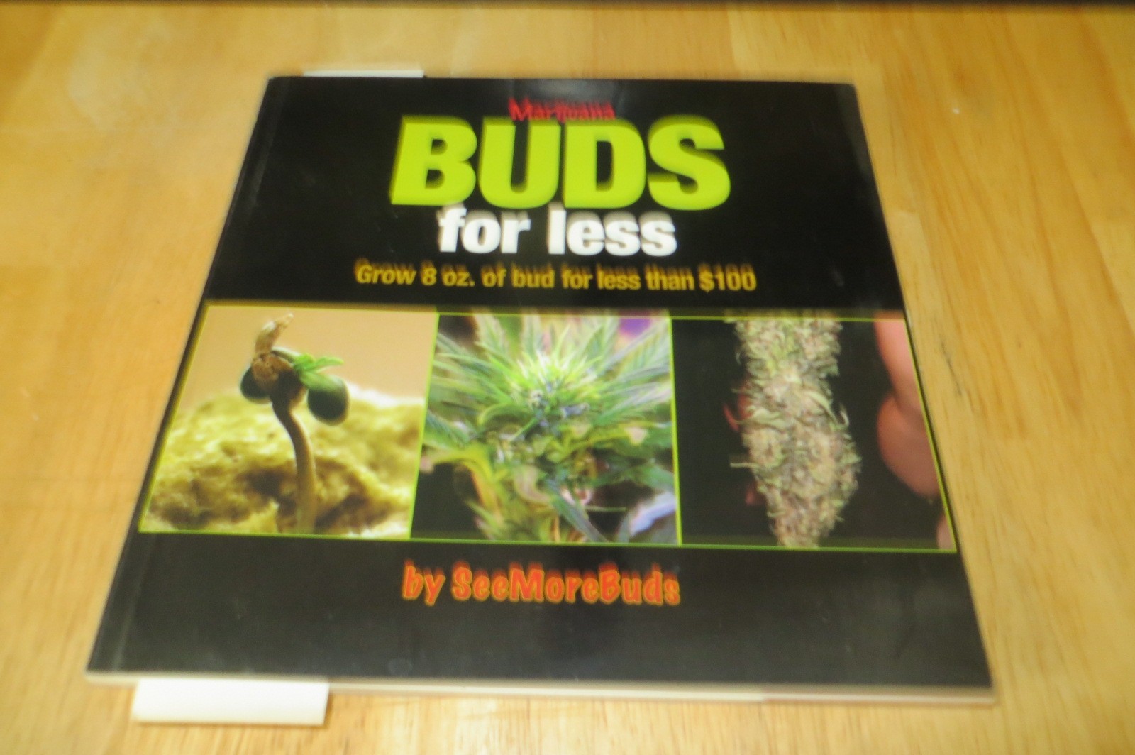Marijuana Buds for Less: Grow 8 oz. of Bud for Less Than $100, SeeMoreBuds