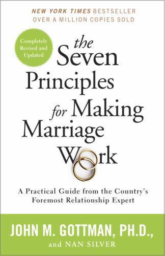The Seven Principles for Making Marriage Work: A Practical Guide from the…
