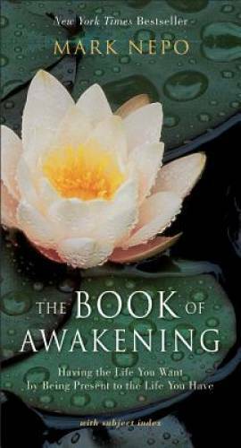 The Book of Awakening: Having the Life You Want by Being Present to – VERY GOOD