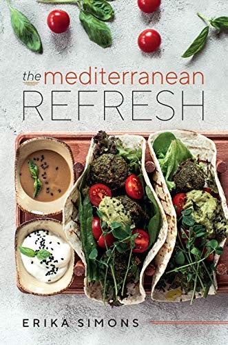 The Mediterranean Refresh – Over 100 Time Tested Delicious an… by Erika Simons