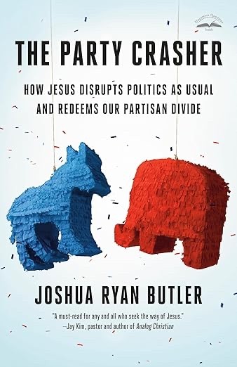 The Party Crasher: How Jesus Disrupts Politics as Usual and Redeems Our Partisan