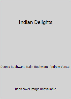 Indian Delights by Dennis Bughwan; Nalin Bughwan; Andrew Verster