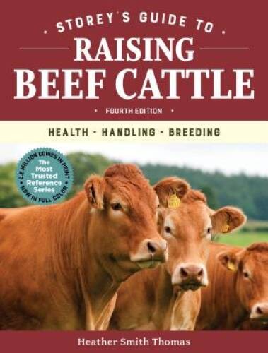 Storey’s Guide to Raising Beef Cattle, 4th Edition: Health, Handli – VERY GOOD