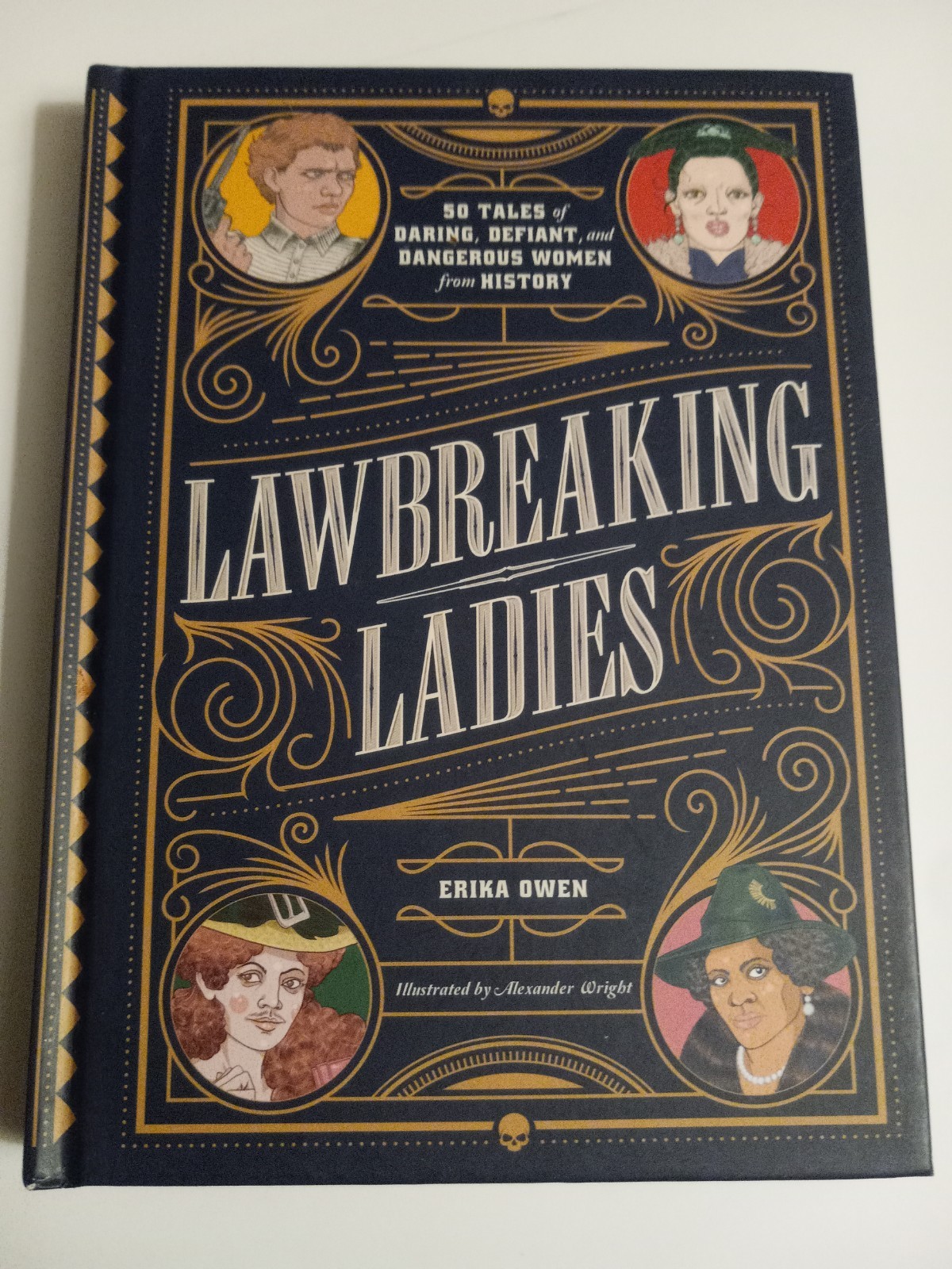 Lawbreaking Ladies : 50 Tales of Daring, Defiant &Dangerous Women by Erika Owen