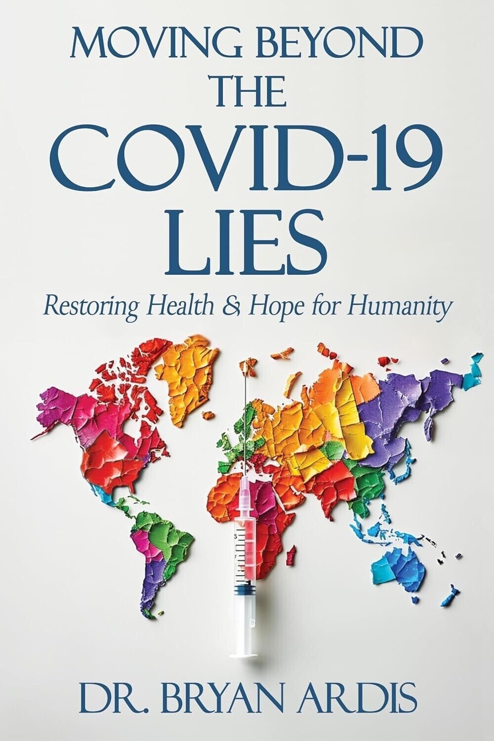 Moving Beyond the COVID-19 Lies by Bryan Ardis BRAND NEW