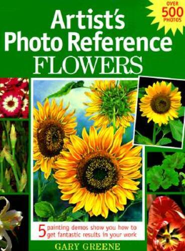 Artist’s Photo Reference: Flowers – Hardcover By Greene, Gary – VERY GOOD