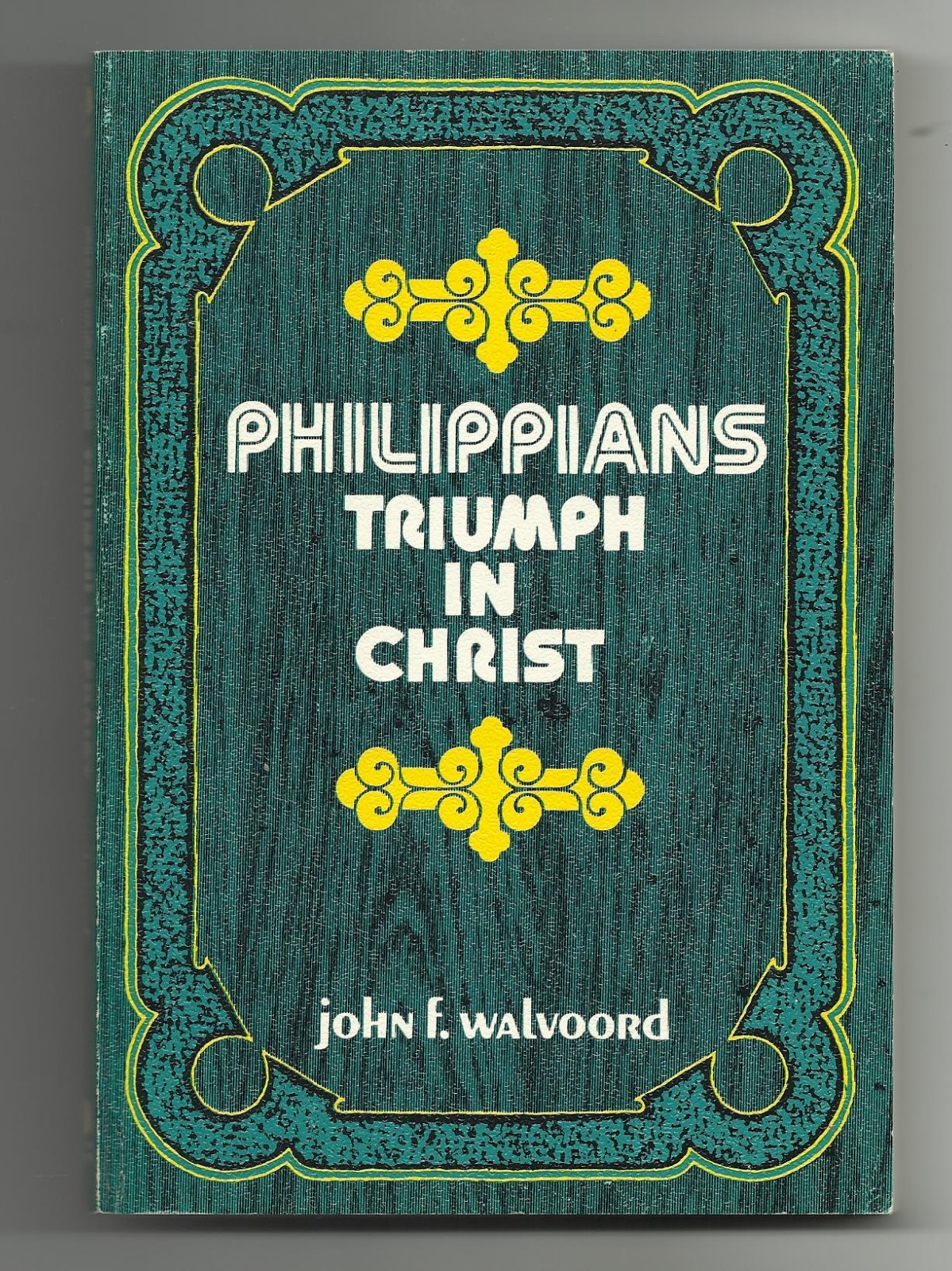 Philippians Triumph in Christ by John F. Walvrood – 1971 – Moody Press