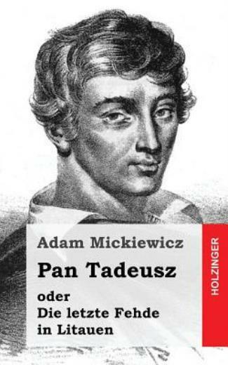 Pan Tadeusz Oder Die Letzte Fehde In Litauen (RePrint)
