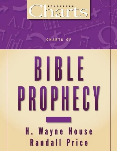 Charts of Bible Prophecy By H. Wayne House, Randall Price