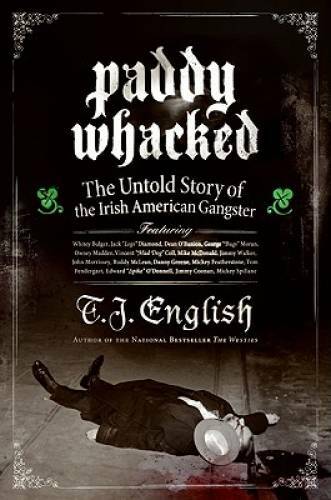Paddy Whacked: The Untold Story of the Irish American Gangster – GOOD
