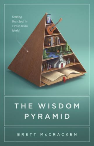 The Wisdom Pyramid: Feeding Your Soul in a Post-Truth World – VERY GOOD