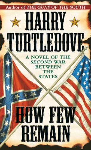 How Few Remain – Paperback By Turtledover, Harry – GOOD