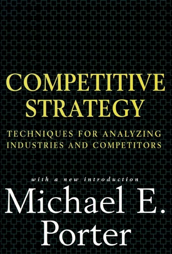 Competitive Strategy: Techniques for Analyzing Industries and Competitors – …