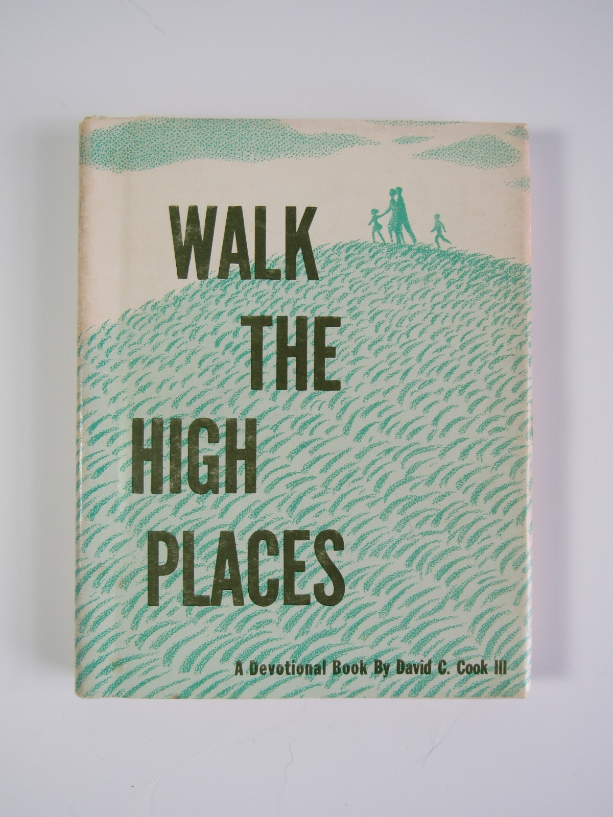 Walk The High Places – A Devotional Book by David C Cook III 1964