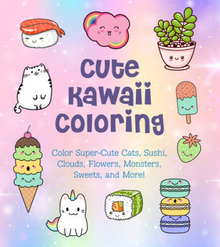 Cute Kawaii Coloring: Color Super-Cute Cats, Sushi, Clouds, Flowers, Mons – GOOD