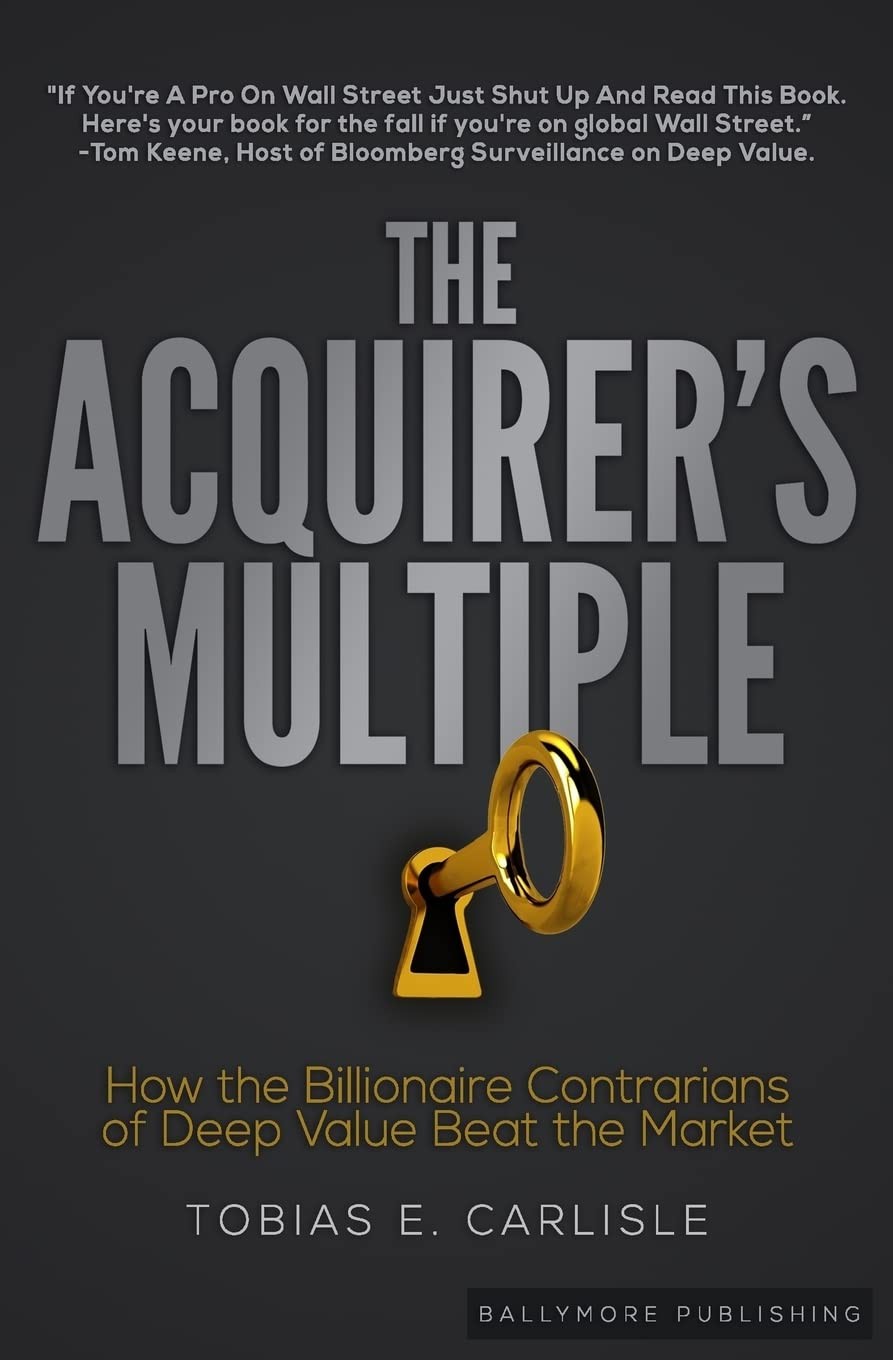 The Acquirer’s Multiple: How the Billionaire Contrarians of Deep Value Beat …