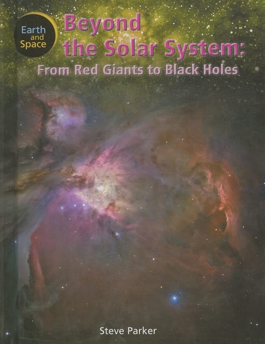 Beyond the Solar System: From Red Giants to Black Holes (Earth and Space) – …