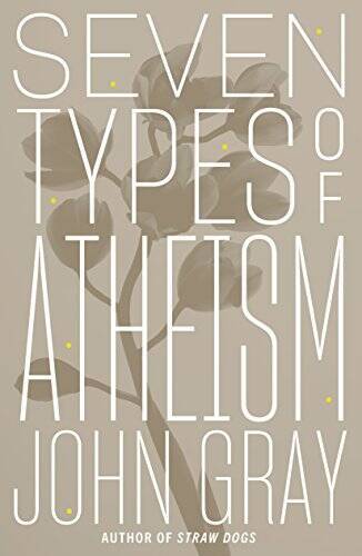 Seven Types of Atheism – Hardcover By Gray, John – GOOD