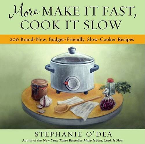 More Make It Fast, Cook It Slow: 200 Brand-New, Budget-Friendly, Slo – VERY GOOD