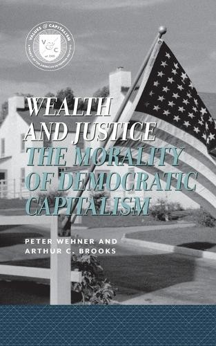 Peter Wehner Arthur C. Brooks Wealth and Justice (Paperback)