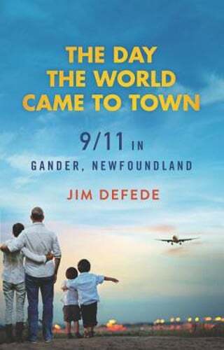 The Day the World Came to Town: 9/11 in Gander, Newfoundland by Jim DeFede: Used