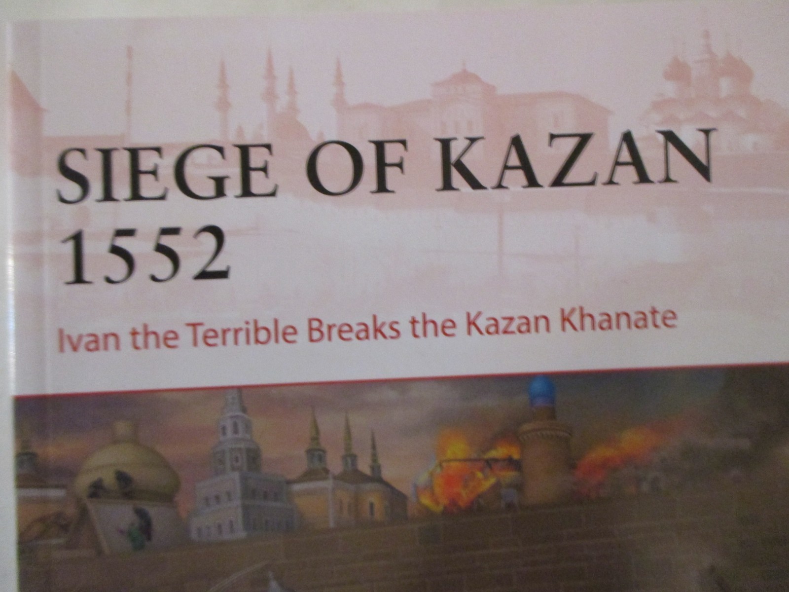 Siege of Kazan 1552 : Ivan the Terrible Breaks the Kazan Khanate – Campaign 426