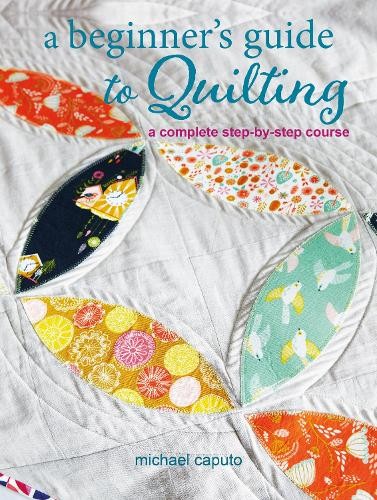 Michael Caputo A Beginner’s Guide to Quilting (Paperback) (UK IMPORT)