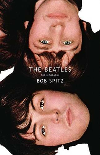 The Beatles: The Biography – Hardcover By Spitz, Bob – GOOD