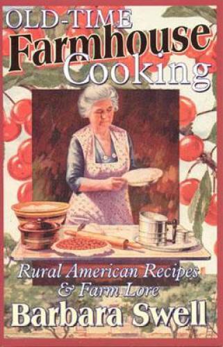 Old-Time Farmhouse Cooking: Rural America Recipes & Farm Lore – Paperback – GOOD