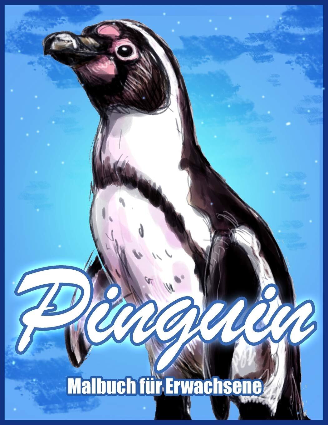 Pinguin: Malbuch zum Stressabbau für Erwachsene (Malbücher für Tiere) (German Ed