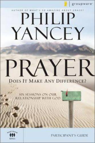 Prayer : Does It Make Any Difference? Six Sessions on Our Relationship With G…