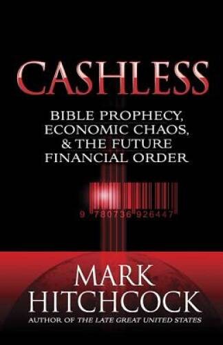 Cashless: Bible Prophecy, Economic Chaos, and the Future Financial Order – GOOD