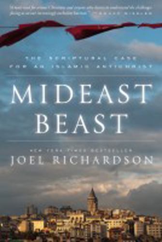 Mideast Beast: The Scriptural Case for an Islamic Antichrist by Richardson, Joel