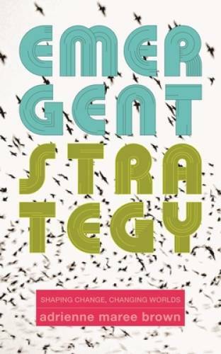 Emergent Strategy: Shaping Change, Changing Worlds – Paperback – GOOD